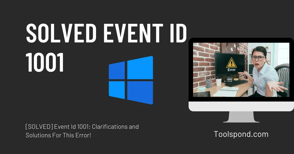 [SOLVED] Event Id 1001: Clarifications and Solutions For This Error ...