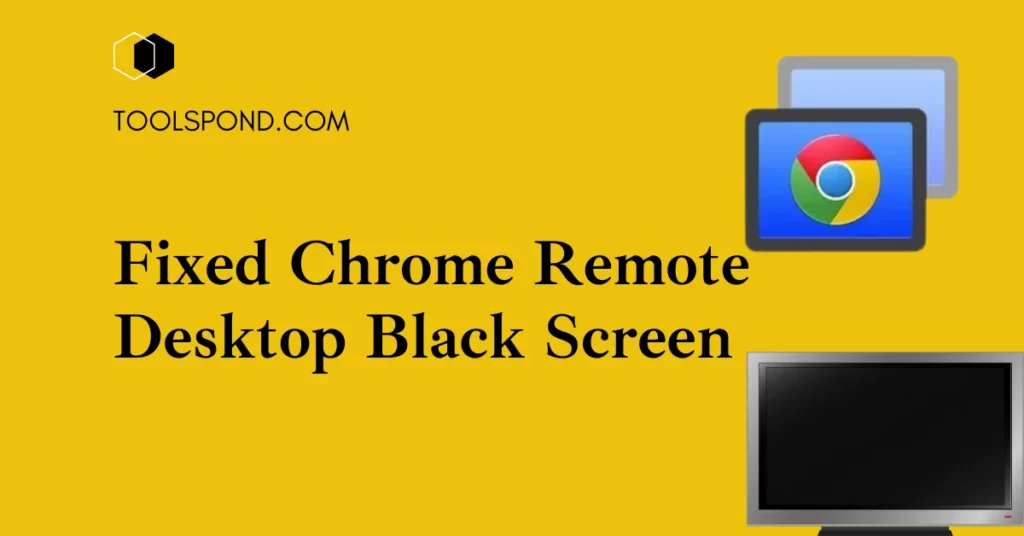 Fixed Chrome Remote Desktop Black Screen