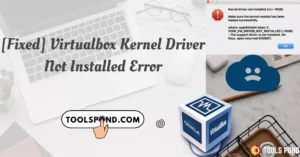 [Fixed] VirtualBox Kernel Driver Not Installed Error – (rc=-1908)