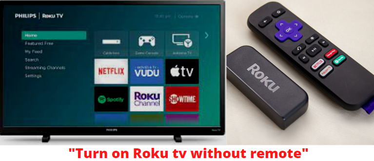 how to "turn on Roku tv without remote?"