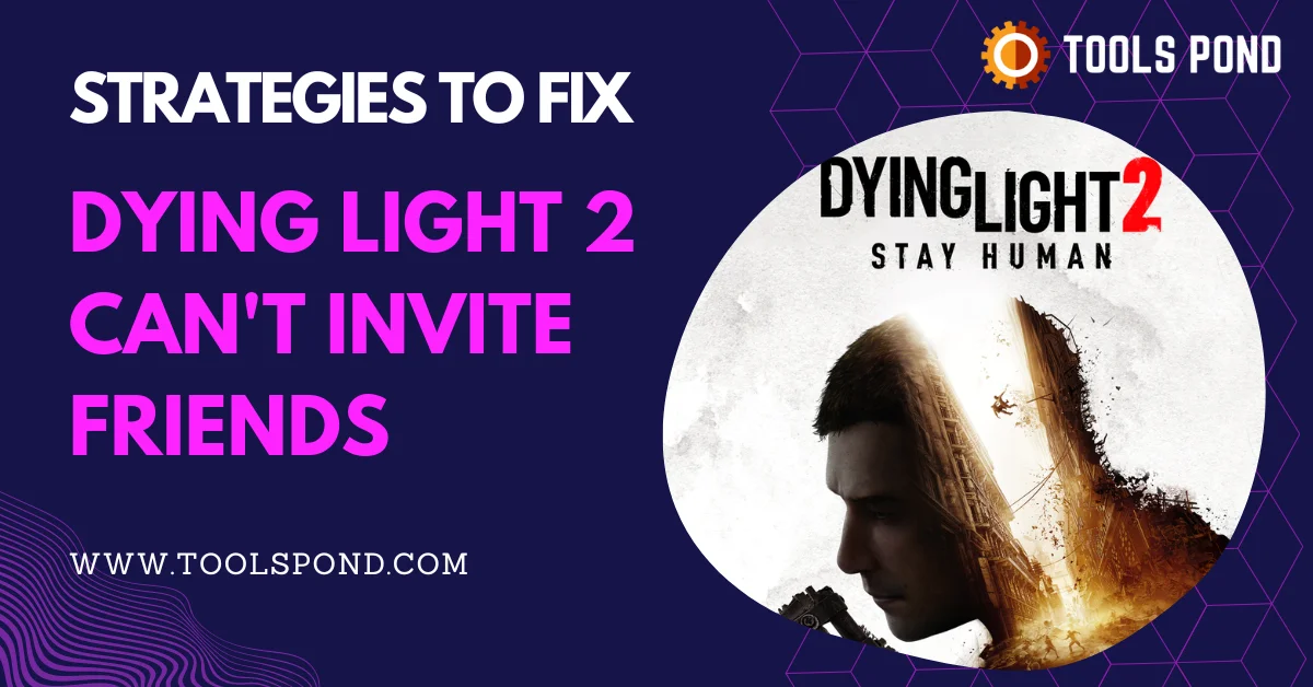 dying light 2 can't invite friends