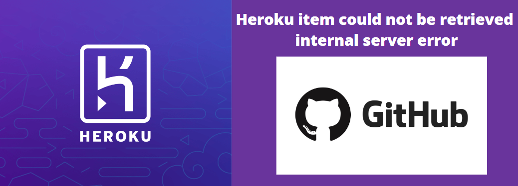 Why does this "Heroku item could not be retrieved internal server error" arises?