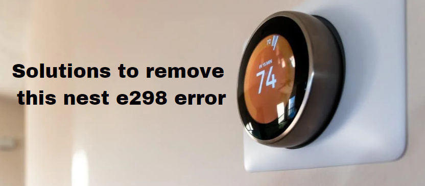 What are some solutions to remove this nest e298 error