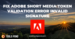 5 Strategies to Fix Adobe Short Media Token Validation Error Invalid Signature